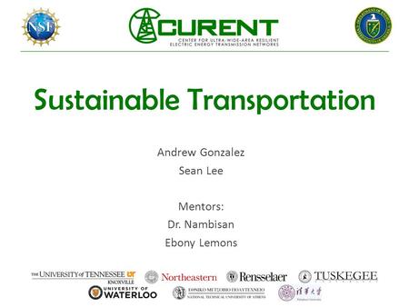 Sustainable Transportation Andrew Gonzalez Sean Lee Mentors: Dr. Nambisan Ebony Lemons.