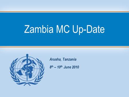 Zambia MC Up-Date Arusha, Tanzania 8 th – 10 th June 2010.