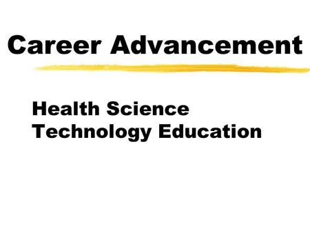 Career Advancement Health Science Technology Education.