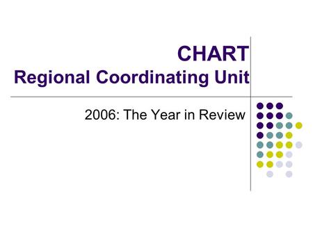 CHART Regional Coordinating Unit 2006: The Year in Review.