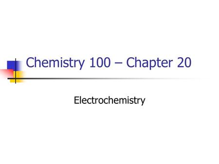 Chemistry 100 – Chapter 20 Electrochemistry. Voltaic Cells.