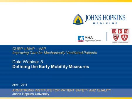 CUSP 4 MVP – VAP Improving Care for Mechanically Ventilated Patients Data Webinar 5 Defining the Early Mobility Measures ARMSTRONG INSTITUTE FOR PATIENT.