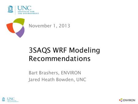 November 1, 2013 Bart Brashers, ENVIRON Jared Heath Bowden, UNC 3SAQS WRF Modeling Recommendations.