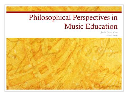 Philosophical Perspectives in Music Education Randal Everett Allsup Michelle Handy.