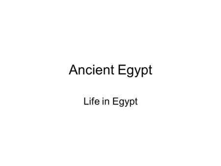 Ancient Egypt Life in Egypt. The Nile River How did help farmer grow crops? Floods Silt Fertile black soil.