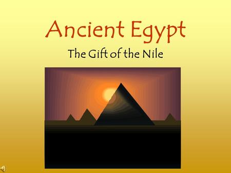Ancient Egypt The Gift of the Nile. Ancient Egyptian Time An Explanation BC - Means Before Christ BCE – Before the Common Era AD - Means Anno Domini
