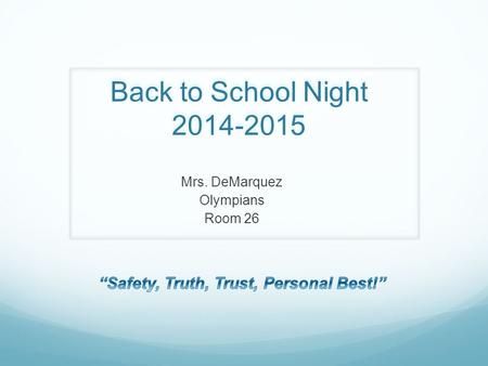 Back to School Night 2014-2015 Mrs. DeMarquez Olympians Room 26.