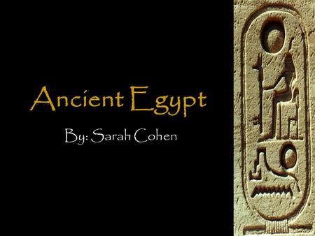 Ancient Egypt By: Sarah Cohen. Why Ancient Egypt? It is my passion. It is my dream. I find Ancient Egypt to be an amazing topic.