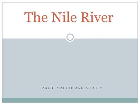 ZACH, MADDIE AND AUDREY The Nile River. Demographics The river touches 11 countries: Ethiopia, Sudan, Egypt, Uganda, Demographic Republic of the Congo,