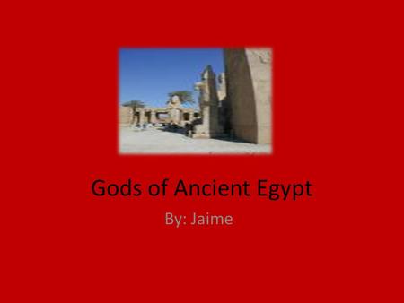 Gods of Ancient Egypt By: Jaime. There were many different gods in ancient Egypt.