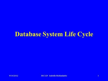 9/14/2012ISC329 Isabelle Bichindaritz1 Database System Life Cycle.