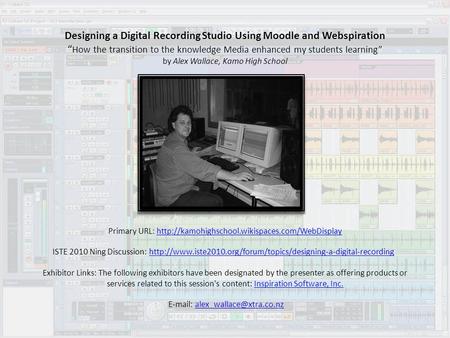 Designing a Digital Recording Studio Using Moodle and Webspiration “ How the transition to the knowledge Media enhanced my students learning” by Alex Wallace,