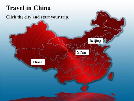 Lhasa Beijing Xi’an Travel in China Click the city and start your trip.