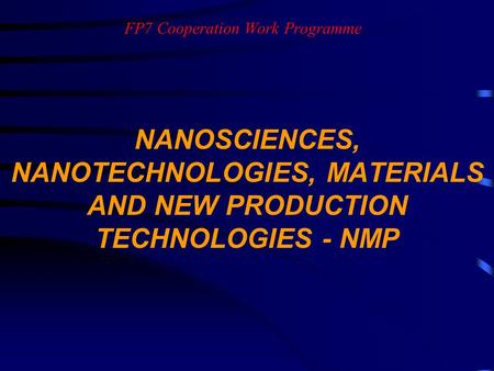 FP7 Cooperation Work Programme NANOSCIENCES, NANOTECHNOLOGIES, MATERIALS AND NEW PRODUCTION TECHNOLOGIES - NMP.