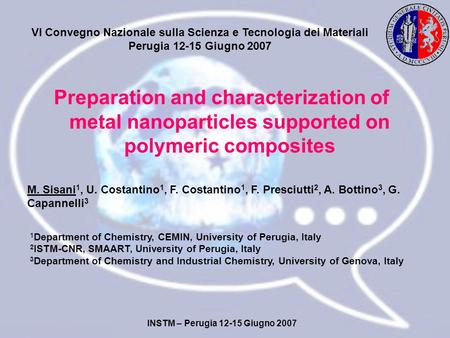 Preparation and characterization of metal nanoparticles supported on polymeric composites M. Sisani 1, U. Costantino 1, F. Costantino 1, F. Presciutti.
