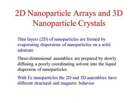 Thin layers (2D) of nanoparticles are formed by evaporating dispersions of nanoparticles on a solid substrate Three-dimensional assemblies are prepared.