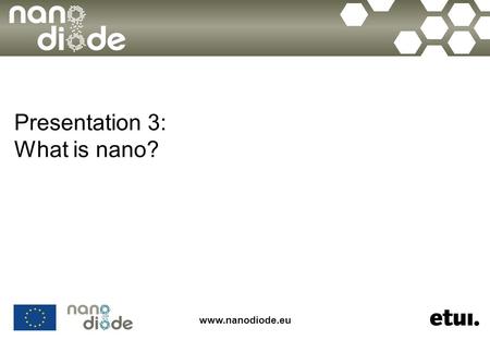 Presentation 3: What is nano?