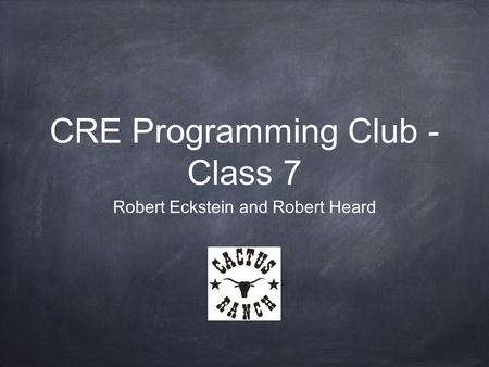 CRE Programming Club - Class 7 Robert Eckstein and Robert Heard.