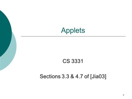 Applets CS 3331 Sections 3.3 & 4.7 of [Jia03].