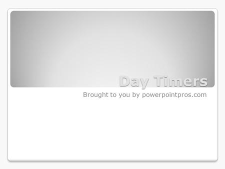 Day Timers Brought to you by powerpointpros.com. 1-Day Timer Time’s Up!