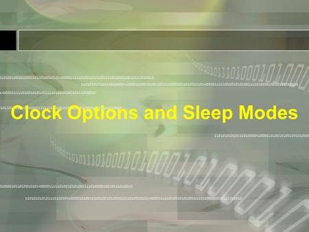Clock Options and Sleep Modes. Clock Sources Flash Fuse bits can be programmed to choose one of the following Clock sources: 1. External RC Osc. f = 1/(3RC).