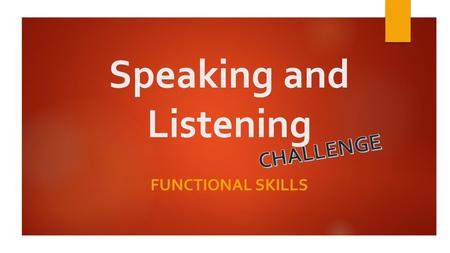 Speaking and Listening FUNCTIONAL SKILLS. L.Hermitage 2015 Today’s Lesson Aim  To discuss the possible outcomes of a scenario Objectives  All students.