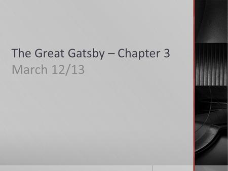 The Great Gatsby – Chapter 3 March 12/13.  When you walk in…  Get out a book, a piece of paper and a pen/pencil  Today we are going to…  Demonstrate.