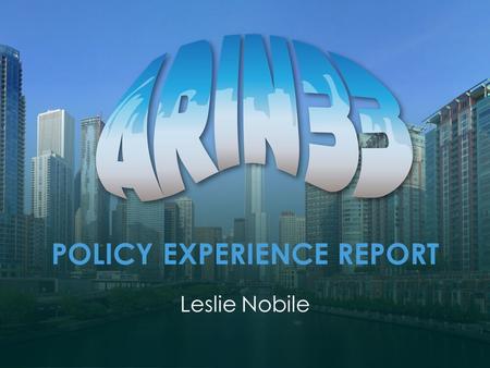 POLICY EXPERIENCE REPORT Leslie Nobile. Review existing policies – Ambiguous text/Inconsistencies/Gaps/Effectiveness Identify areas where new or modified.