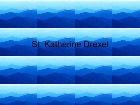 St. Katherine Drexel. Story of my name My parents chose Katherine because they liked it. They liked Suzanne because my aunt was going to be named Suzanne,