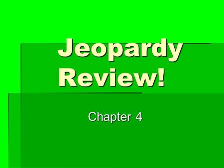 Jeopardy Review! Chapter 4. $200 $400 $500 $1000 $100 $200 $400 $500 $1000 $100 $200 $400 $500 $1000 $100 $200 $400 $500 $1000 $100 $200 $400 $500 $1000.
