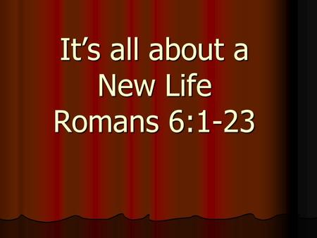 It’s all about a New Life Romans 6:1-23