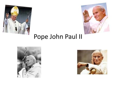 Pope John Paul II. Early Life Pope John Paul II was born in on the 18 th of May 1920 in Wadowice, Poland. His birth name was Karol Józef Wojtyla. His.