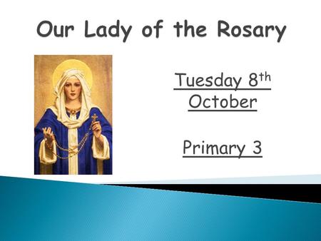 Tuesday 8 th October Primary 3. To our altar we bring the statue of Mary. Mary did what God wanted her to do.