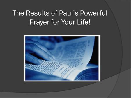 The Results of Paul’s Powerful Prayer for Your Life!