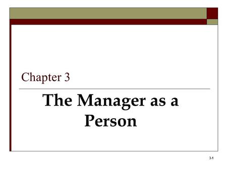 3-1 The Manager as a Person Chapter 3. 3-2 Learning Objectives 1. Define attitudes, including their major components. 2. Discuss the importance of work-related.