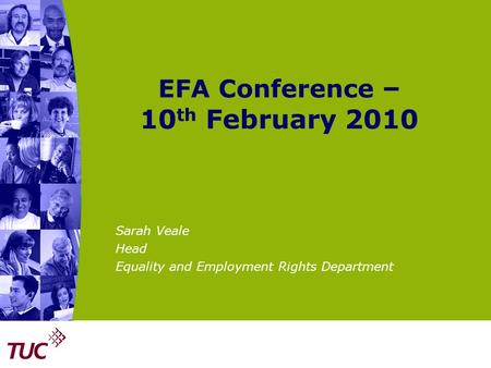 EFA Conference – 10 th February 2010 Sarah Veale Head Equality and Employment Rights Department.