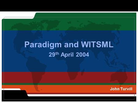 Paradigm and WITSML 29 th April 2004 John Turvill.