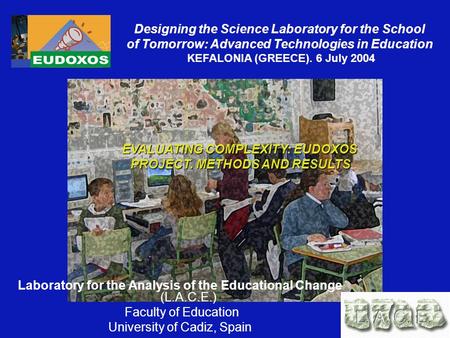 Designing the Science Laboratory for the School of Tomorrow: Advanced Technologies in Education KEFALONIA (GREECE). 6 July 2004 EVALUATING COMPLEXITY: