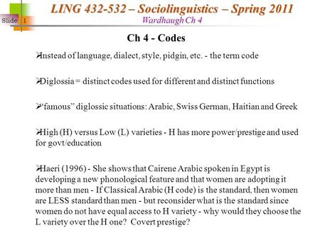 Slide 1 LING 432-532 – Sociolinguistics – Spring 2011 Wardhaugh Ch 4  Instead of language, dialect, style, pidgin, etc. - the term code  Diglossia =