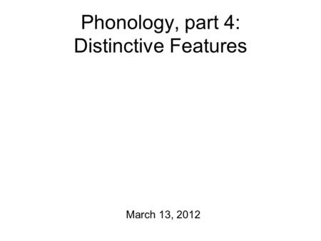Phonology, part 4: Distinctive Features