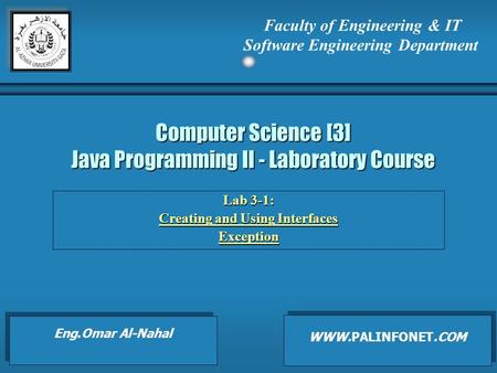 Computer Science [3] Java Programming II - Laboratory Course Lab 3-1: Creating and Using Interfaces Exception Faculty of Engineering & IT Software Engineering.