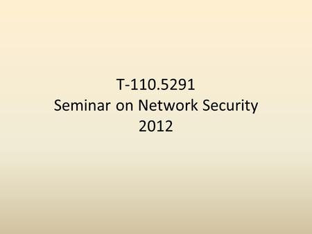 T-110.5291 Seminar on Network Security 2012. Today’s agenda 1.Overview and organization 2.English support 3.Course theme 4.Project topics 5.Timetable.