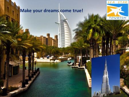 Make your dreams come true!. “Sea Star Tourism” company is well-know in the market of in-bound and out-bound tourism in UAE. “Sea Star Tourism” is notable.