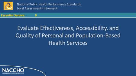 National Public Health Performance Standards Local Assessment Instrument Essential Service:9 Evaluate Effectiveness, Accessibility, and Quality of Personal.