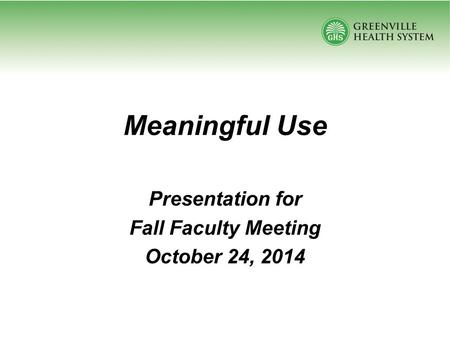Meaningful Use Presentation for Fall Faculty Meeting October 24, 2014.