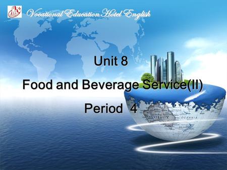 Unit 8 Food and Beverage Service(Ⅱ) Period 4 Vocational Education Hotel English.