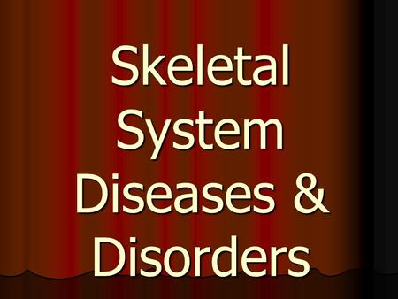 Skeletal System Diseases & Disorders. Osteoporosis.