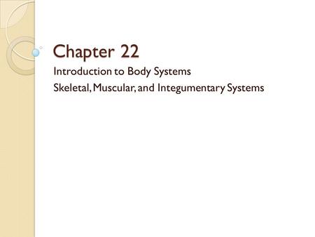 Chapter 22 Introduction to Body Systems