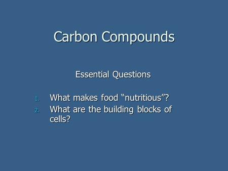 Carbon Compounds Essential Questions What makes food “nutritious”?