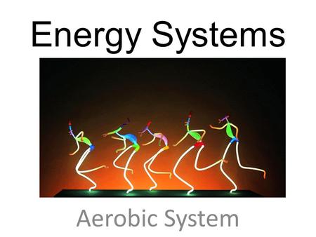 Energy Systems Aerobic System.